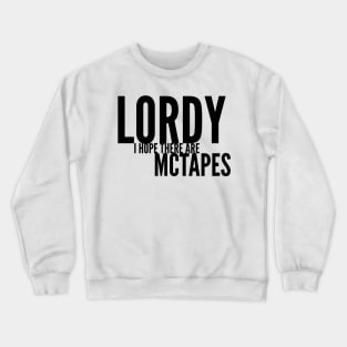 Lordy I hope there are McTapes Crewneck Sweatshirt